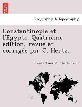 Paperback Constantinople Et L'e Gypte. Quatrie Me E Dition, Revue Et Corrige E Par C. Hertz. [French] Book