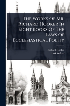 Paperback The Works Of Mr. Richard Hooker In Eight Books Of The Laws Of Ecclesiastical Polity Book