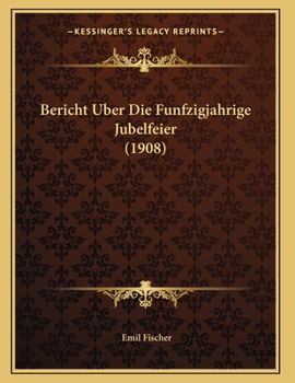 Paperback Bericht Uber Die Funfzigjahrige Jubelfeier (1908) [German] Book