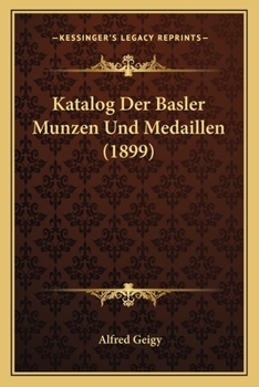 Paperback Katalog Der Basler Munzen Und Medaillen (1899) [German] Book