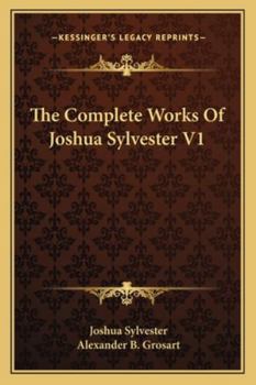 Paperback The Complete Works Of Joshua Sylvester V1 Book