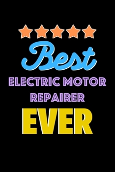 Paperback Best Electric Motor Repairer Evers Notebook - Electric Motor Repairer Funny Gift: Lined Notebook / Journal Gift, 120 Pages, 6x9, Soft Cover, Matte Fin Book