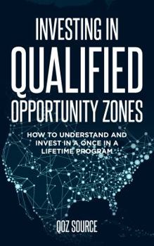 Paperback Investing in Qualified Opportunity Zones: How to Understand and Invest in a Once in a Lifetime Program Book