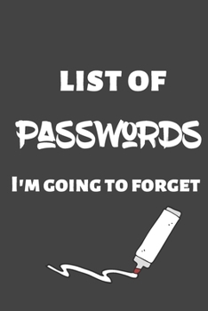 List of Passwords I'm Going To Forget: Stylish Password Book Log Book Pocket Size. Center Ruled. Write it your own Way!. 6 x 9 Travel Friendly