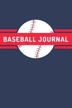 Baseball Journal: A Blank Lined Journal Notebook for Baseball Coach, Baseball Player - A Great Birthday Gift for Mom, Dad, Girl, Boy and People Who Love Baseball