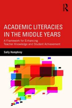 Paperback Academic Literacies in the Middle Years: A Framework for Enhancing Teacher Knowledge and Student Achievement Book