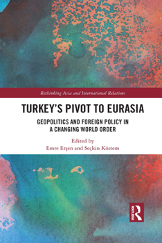 Paperback Turkey's Pivot to Eurasia: Geopolitics and Foreign Policy in a Changing World Order Book
