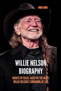 WILLIE NELSON BIOGRAPH: Nights in Texas, Days on the Road: Willie Nelson’s Songbook of Life