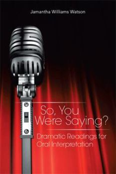 Paperback So, You Were Saying?: Dramatic Readings for Oral Interpretation Book