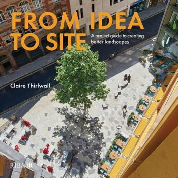 Hardcover From Idea to Site: A Project Guide to Creating Better Landscapes Book