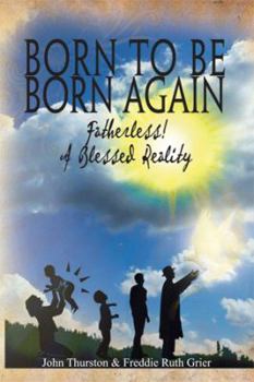 Hardcover Born to Be Born Again: Fatherless! a Blessed Reality Book