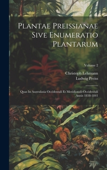 Hardcover Plantae Preissianae Sive Enumeratio Plantarum: Quas In Australasia Occidentali Et Meridionali-occidentali Annis 1838-1841; Volume 2 Book