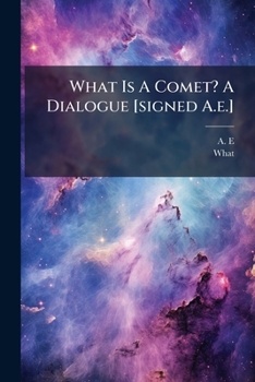 Paperback What Is A Comet? A Dialogue [signed A.e.] Book