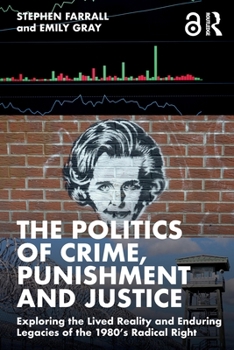 Paperback The Politics of Crime, Punishment and Justice: Exploring the Lived Reality and Enduring Legacies of the 1980's Radical Right Book