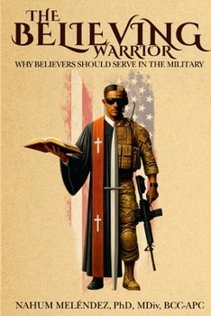 Paperback The Believing Warrior: Why Believers Should Serve in the Military Book