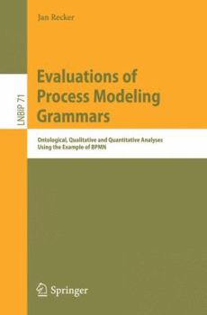 Paperback Evaluations of Process Modeling Grammars: Ontological, Qualitative and Quantitative Analyses Using the Example of Bpmn Book