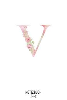 Notizbuch liniert: Buchstabe V Monogramm - Notizheft liniert • Personalisiertes Buchstaben Initial Namen Notizbuch • 120 Seiten (DIN A5 / 15x22cm) ... Schreibheft, Tage (German Edition)