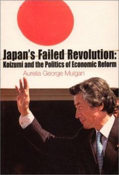Paperback Japan's Failed Revolution: Koizumi and the Politics of Economic Reform Book