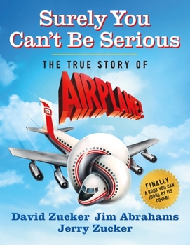 Hardcover Surely You Can't Be Serious: The True Story of Airplane! Book