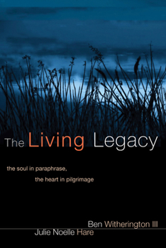 Hardcover The Living Legacy: The Soul in Paraphrase, the Heart in Pilgrimage Book