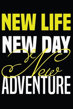 New Life New Day New Adventure: notebook for life and adventure lovers, (6 x 9, 110 pages), magazine for men, youth, women, teens, and adventurous ... as a diary, planner or notebook creation.