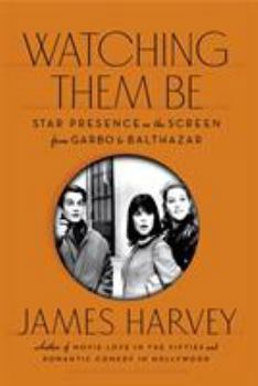 Hardcover Watching Them Be: Star Presence on the Screen from Garbo to Balthazar Book