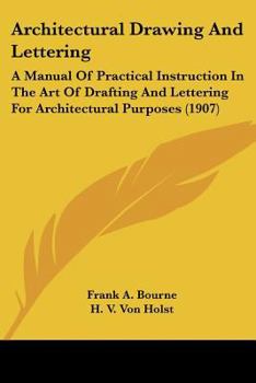 Paperback Architectural Drawing And Lettering: A Manual Of Practical Instruction In The Art Of Drafting And Lettering For Architectural Purposes (1907) Book