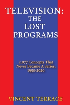 Paperback Television: The Lost Programs 2,077 Concepts That Never Became a Series, 1950-2020 Book