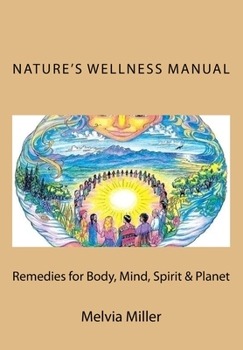 Paperback Nature's Wellness Manual: Remedies for Body, Mind, Spirit & Planet Book