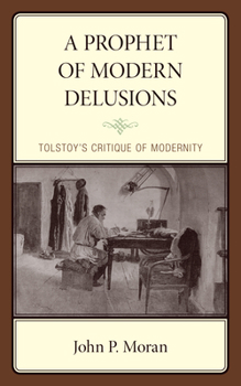 Hardcover A Prophet of Modern Delusions: Tolstoy's Critique of Modernity Book