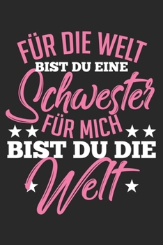 Für die Welt bist du eine Schwester Für mich bist du die Welt: Notizbuch/Tagebuch/Organizer/120 Karierte Seiten/ 6x9 Zoll (German Edition)