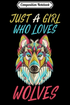 Composition Notebook: just a girl who loves wolves quote gift for girls  Journal/Notebook Blank Lined Ruled 6x9 100 Pages