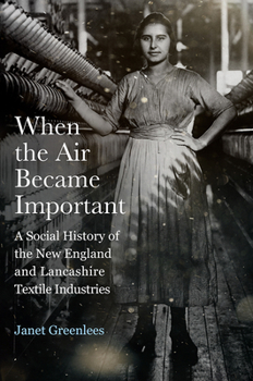 Hardcover When the Air Became Important: A Social History of the New England and Lancashire Textile Industries Book