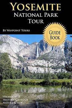 Paperback Yosemite National Park Tour Guide Book: Your Personal Tour Guide For Yosemite Travel Adventure! Book