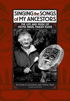 Hardcover Singing the Songs of My Ancestors: The Life and Music of Helma Swan, Makah Elder Book