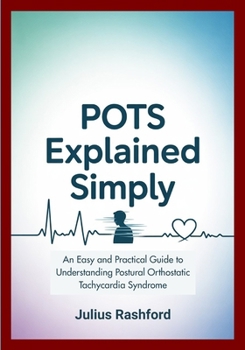 Paperback POTS Explained Simply: An Easy and Practical Guide to Understanding Postural Orthostatic Tachycardia Syndrome Book