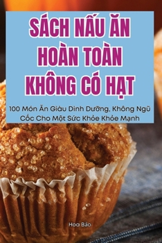 Paperback Sách NẤu Ăn Hoàn Toàn Không CÓ HẠt [Vietnamese] Book