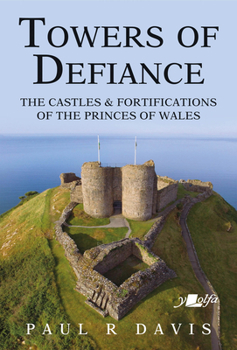 Paperback Towers of Defiance: Castles and Fortifications of the Welsh Princes Book