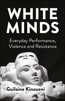 Paperback White Minds: Everyday Performance, Violence and Resistance Book