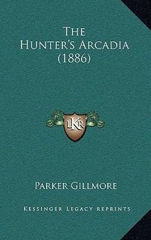 Paperback The Hunter's Arcadia (1886) Book