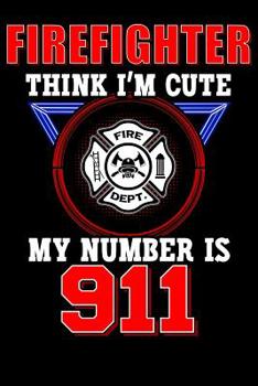 Paperback Firefighter Think I'm Cute My Number Is 911: Firefighter Notebook Book