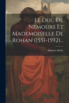 Paperback Le Duc De Nemours Et Mademoiselle De Rohan (1551-1592)... [French] Book