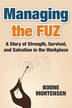 Paperback Managing the FUZ: A Story of Strength, Survival, and Salvation in the Workplace Book