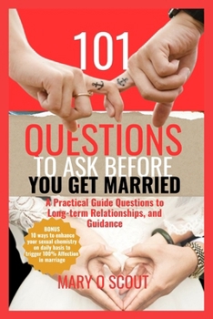 Paperback 101 Questions to Ask Before You Get Married: A Practical Guide Questions to Long-term Relationships, and Guidance. Book