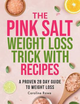 Paperback The Pink Salt Weight Loss Trick With Recipes: A Proven 28 Day Guide to Weight Loss, Wellness, and Mindful Habits Book