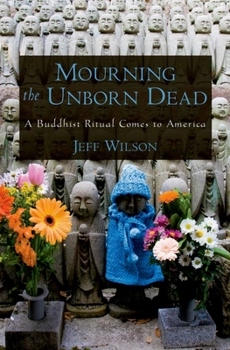 Hardcover Mourning the Unborn Dead: A Buddhist Ritual Comes to America Book
