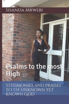 Paperback Testimonies and praises to the unknown yet known God: Psalms to the most High Book