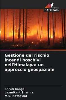 Gestione del rischio incendi boschivi nell'Himalaya: un approccio geospaziale (Italian Edition)