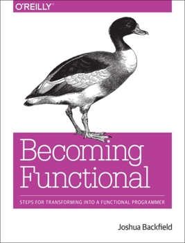 Paperback Becoming Functional: Steps for Transforming Into a Functional Programmer Book