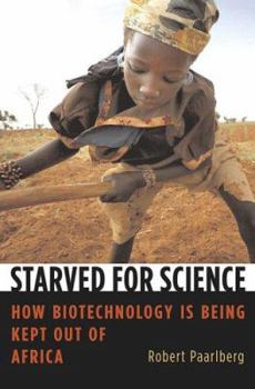 Hardcover Starved for Science: How Biotechnology Is Being Kept Out of Africa Book